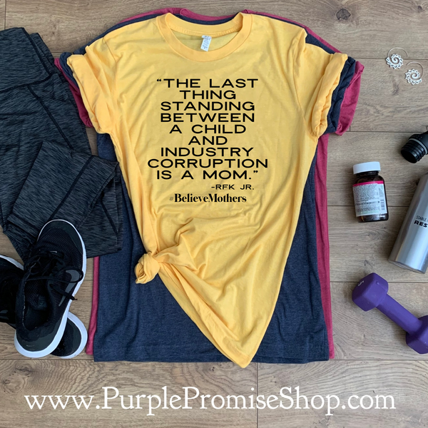 The last thing standing between a child and industry corruption is a mom. -RFK Jr.