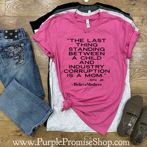 The last thing standing between a child and industry corruption is a mom. -RFK Jr.