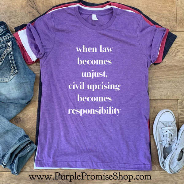 When law becomes unjust, civil uprising becomes responsibility.