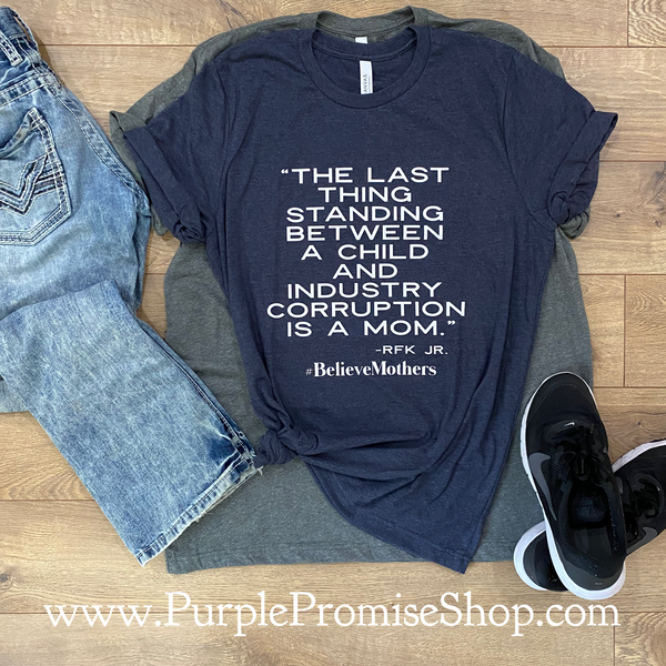 The last thing standing between a child and industry corruption is a mom. -RFK Jr.