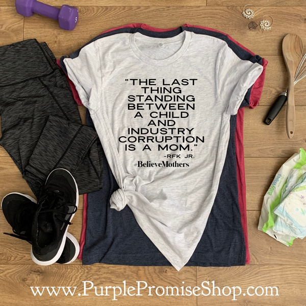 The last thing standing between a child and industry corruption is a mom. -RFK Jr.