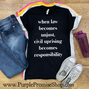 When law becomes unjust, civil uprising becomes responsibility.