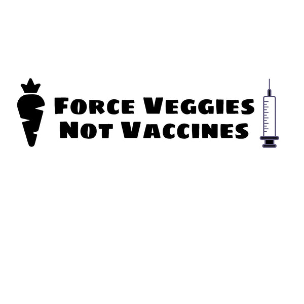 Force veggies not vaccines