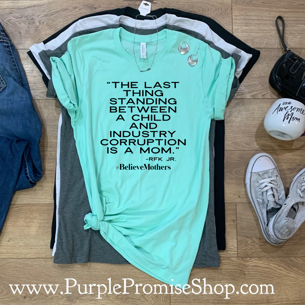 The last thing standing between a child and industry corruption is a mom. -RFK Jr.