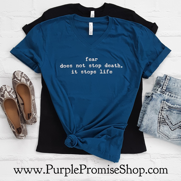 fear does not stop death, it stops life  -Vneck